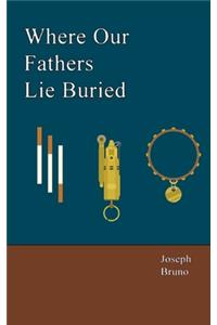 Where Our Fathers Lie Buried
