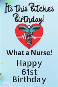 Its This Bitches Birthday What A Nurse Happy 61st Birthday