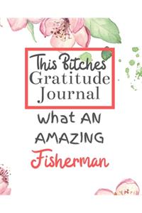This Bitches Gratitude Journal What An Amazing Fisherman