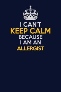 I Can't Keep Calm Because I Am An Allergist