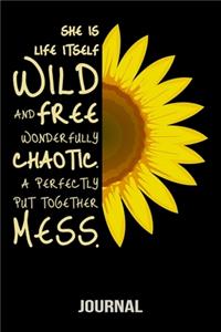 She Is Life Itself Wild And Free Wonderfully Chaotic. A Perfectly Put Together Mess. Journal