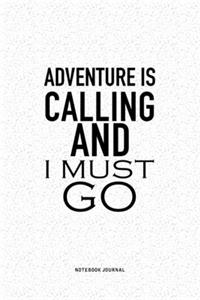 Adventure Is Calling And I Must Go