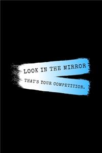 Look In The Mirror That's Your Competition.
