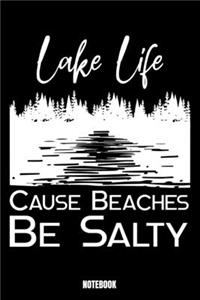 Lake Life Cause Beaches Be Salty Notebook