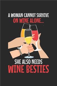 A woman cannot survive on wine alone... she also needs wine besties