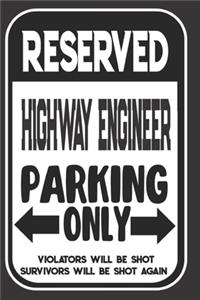 Reserved Highway Engineer Parking Only. Violators Will Be Shot. Survivors Will Be Shot Again