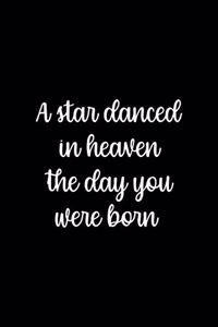 A Star Danced In Heaven The Day You Were Born