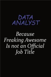 Data Analyst Because Freaking Awesome Is Not An Official Job Title