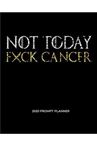 NOT TODAY Fxck Cancer