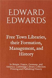 Free Town Libraries, their Formation, Management, and History