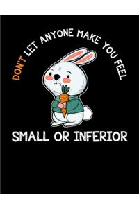 Don't Let Anyone Make You Feel Small or Inferior