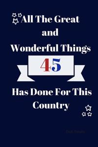 All Great and Wonderful Things 45 Has Done For This Country