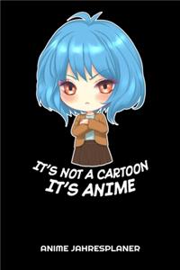 IT'S NOT A CARTOON IT IS ANIME Jahresplaner
