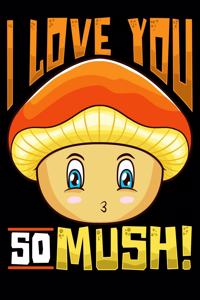 I Love You So Mush!