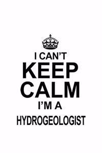 I Can't Keep Calm I'm A Hydrogeologist