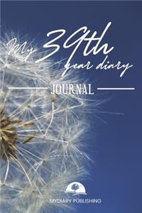 My 39th Year Diary Journal - Build your personal encyclopedia of your life - 600 pages lined pages to write your own story. 6' x 9' format.