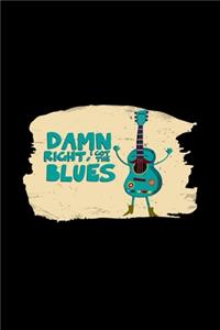 Damn right I got the blues