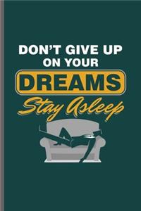 Don't Give up on your Dreams Stay Asleep