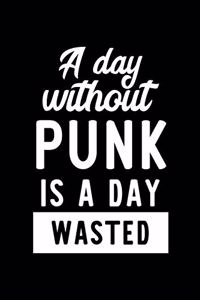 A Day Without Punk Is A Day Wasted