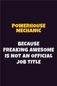 Powerhouse Mechanic, Because Freaking Awesome Is Not An Official Job Title