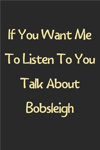 If You Want Me To Listen To You Talk About Bobsleigh