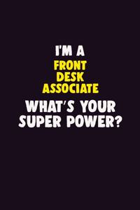 I Am A Front Desk Associate, What's Your Super Power?: 6X9 120 pages Career Notebook Unlined Writing Journal