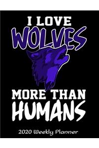 I Love Wolves More Than Humans 2020 Weekly Planner
