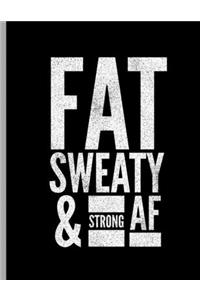Fat Sweaty & Strong AF