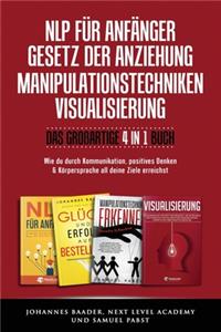 NLP FÜR ANFÄNGER I GESETZ DER ANZIEHUNG I MANIPULATIONSTECHNIKEN I VISUALISIERUNG - Das großartige 4 in 1 Buch