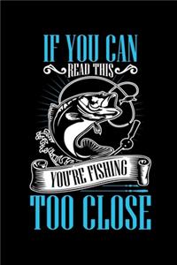 If You Can Read This You're Fishing Too Close