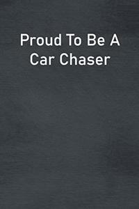Proud To Be A Car Chaser