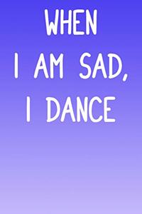 When I Am Sad, I Dance
