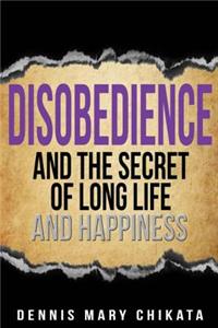 Disobedience and the Secret of Long Life and Happiness