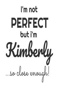 I'm Not Perfect But I'm Kimberly... So Close Enough!