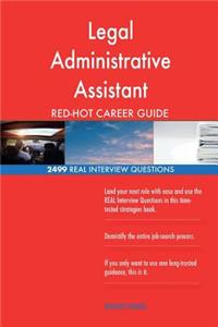 Legal Administrative Assistant RED-HOT Career; 2499 REAL Interview Questions