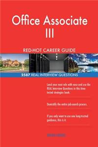 Office Associate III RED-HOT Career Guide; 2587 REAL Interview Questions