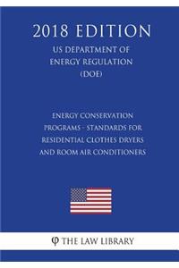 Energy Conservation Programs - Standards for Residential Clothes Dryers and Room Air Conditioners (US Department of Energy Regulation) (DOE) (2018 Edition)