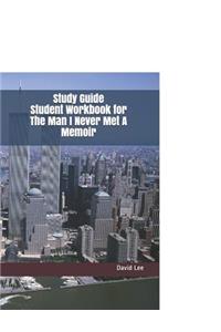 Study Guide Student Workbook for the Man I Never Met a Memoir