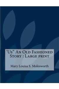 'Us'' An Old Fashioned Story