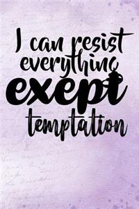 I can resist everything but Temptation