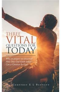 Three Vital Questions for Today: Why Are Prayers Not Answered? How Does God Guide Today? Can a Christian Be Gay?