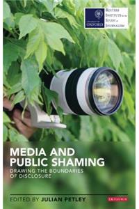 Media and Public Shaming Drawing the Boundaries of Disclosure