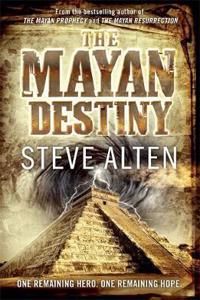 The Mayan Destiny: Book Three Of The Mayan Trilogy