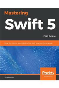 Mastering Swift 5 - Fifth Edition - Fifth Edition