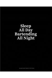 Sleep All Day Bartending All Night: Blank Sheet Music for Piano