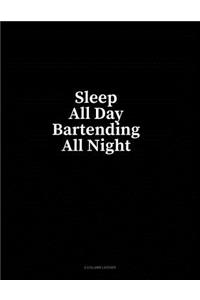 Sleep All Day Bartending All Night: 4 Column Ledger