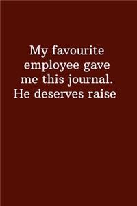 My favourite employee gave me this journal. He deserves raise
