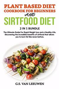 PLANT BASED DIET COOKBOOK FOR BEGINNERS And SIRTFOOD DIET