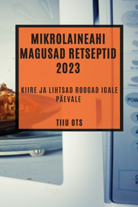 Mikrolaineahi magusad retseptid 2023