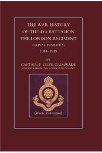 War History of the 4th Battalion the London Regiment (Royal Fusiliers). 1914-1919